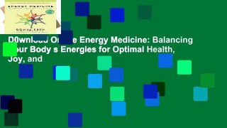 D0wnload Online Energy Medicine: Balancing Your Body s Energies for Optimal Health, Joy, and