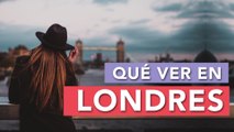 Qué ver en Londres | 10 Lugares imprescindibles 