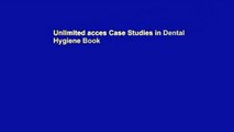 Unlimited acces Case Studies in Dental Hygiene Book