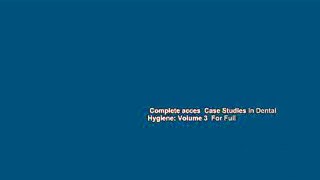 Complete acces  Case Studies in Dental Hygiene: Volume 3  For Full