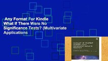 Any Format For Kindle  What If There Were No Significance Tests? (Multivariate Applications