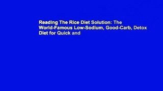 Reading The Rice Diet Solution: The World-Famous Low-Sodium, Good-Carb, Detox Diet for Quick and