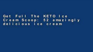 Get Full The KETO Ice Cream Scoop: 52 amazingly delicious ice creams and frozen treats for your