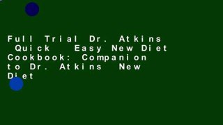 Full Trial Dr. Atkins  Quick   Easy New Diet Cookbook: Companion to Dr. Atkins  New Diet