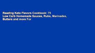 Reading Keto Flavors Cookbook: 75 Low Carb Homemade Sauces, Rubs, Marinades, Butters and more For