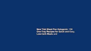 New Trial Sheet Pan Ketogenic: 150 One-Tray Recipes for Quick and Easy, Low-Carb Meals and