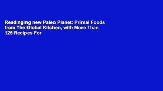 Readinging new Paleo Planet: Primal Foods from The Global Kitchen, with More Than 125 Recipes For