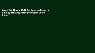 About For Books  Math for Merchandising: A Step-by-Step Approach (Pearson Custom Library: