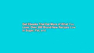 Get Ebooks Trial Eat More of What You Love: Over 200 Brand-New Recipes Low in Sugar, Fat, and