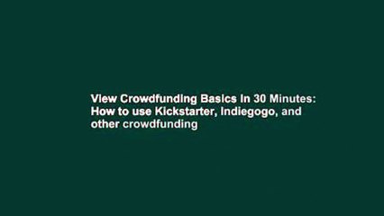 View Crowdfunding Basics In 30 Minutes: How to use Kickstarter, Indiegogo, and other crowdfunding