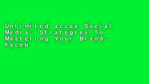 Unlimited acces Social Media: Strategies To Mastering Your Brand- Facebook, Instagram, Twitter and