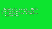 Complete acces  Math Innovations, Course 2 - Accent on Algebra - Focusing on Equations Tables and