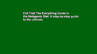Full Trial The Everything Guide to the Ketogenic Diet: A step-by-step guide to the ultimate