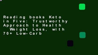 Reading books Keto in Five: Trustworthy Approach to Health   Weight Loss, with 70+ Low-Carb