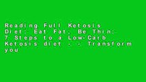 Reading Full Ketosis Diet: Eat Fat, Be Thin: 7 Steps to a Low-Carb Ketosis diet - - Transform your