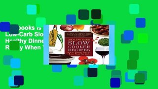 this books is available 200 Low-Carb Slow Cooker Recipes: Healthy Dinners That Are Ready When You