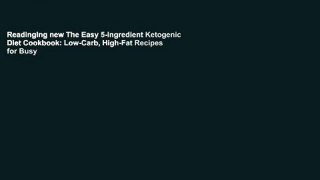 Readinging new The Easy 5-Ingredient Ketogenic Diet Cookbook: Low-Carb, High-Fat Recipes for Busy