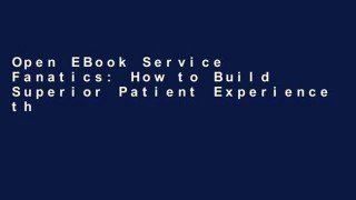 Open EBook Service Fanatics: How to Build Superior Patient Experience the Cleveland Clinic Way