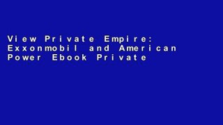 View Private Empire: Exxonmobil and American Power Ebook Private Empire: Exxonmobil and American