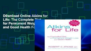 D0wnload Online Atkins for Life: The Complete Diet for Permanent Weight Loss and Good Health For