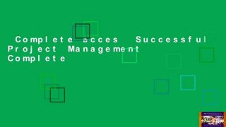 Complete acces  Successful Project Management Complete