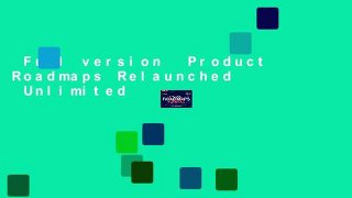 Full version  Product Roadmaps Relaunched  Unlimited