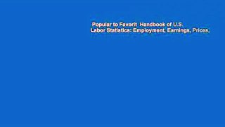 Popular to Favorit  Handbook of U.S. Labor Statistics: Employment, Earnings, Prices,