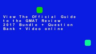 View The Official Guide to the GMAT Review 2017 Bundle + Question Bank + Video online