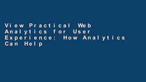 View Practical Web Analytics for User Experience: How Analytics Can Help You Understand Your Users