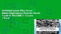 Unlimited acces Why Social Media Dependency Disorder Needs To Be In The DSM ?: Volume 1 Book