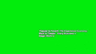 Popular to Favorit  The Experience Economy: Work Is Theater   Every Business a Stage: Work Is