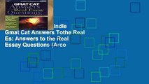 Any Format For Kindle  Gmat Cat Answers Tothe Real Es: Answers to the Real Essay Questions (Arco
