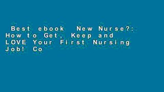 Best ebook  New Nurse?: How to Get, Keep and LOVE Your First Nursing Job! Complete