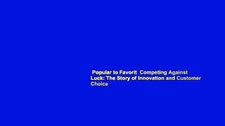 Popular to Favorit  Competing Against Luck: The Story of Innovation and Customer Choice