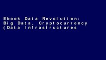 Ebook Data Revolution: Big Data, Cryptocurrency (Data Infrastructures, Open Data, Fintech,