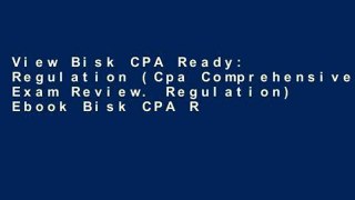 View Bisk CPA Ready: Regulation (Cpa Comprehensive Exam Review. Regulation) Ebook Bisk CPA Ready:
