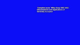Complete acces  Wiley Gaap 2002 2002: Interpretations and Applications of Generally Accepted