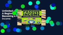 Unlimited acces Passive Income: A Beginner s Guide to Becoming a Pro In Making Passive Income: