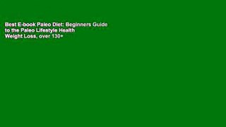 Best E-book Paleo Diet: Beginners Guide to the Paleo Lifestyle Health   Weight Loss, over 130+
