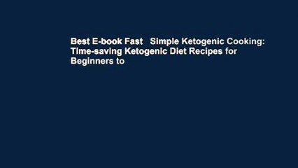 Best E-book Fast   Simple Ketogenic Cooking: Time-saving Ketogenic Diet Recipes for Beginners to