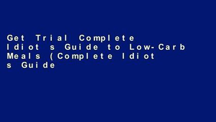 Get Trial Complete Idiot s Guide to Low-Carb Meals (Complete Idiot s Guides (Lifestyle Paperback))