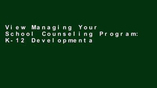 View Managing Your School Counseling Program: K-12 Developmental Strategies online