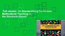 Full version  Un-Standardizing Curriculum: Multicultural Teaching in the Standards-Based