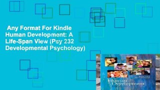 Any Format For Kindle  Human Development: A Life-Span View (Psy 232 Developmental Psychology)