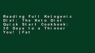 Reading Full Ketogenic Diet: The Keto Diet Quick Start Cookbook: 30 Days to a Thinner You! (Fat