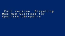 Full version  Bicycling Maximum Overload for Cyclists (Bicycling Magazine)  Unlimited