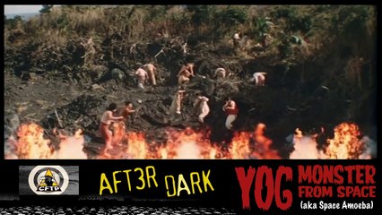 CFTP After Dark - 003 - Yog Monster from Space - Part 2