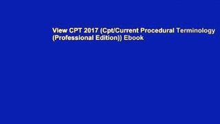 View CPT 2017 (Cpt/Current Procedural Terminology (Professional Edition)) Ebook