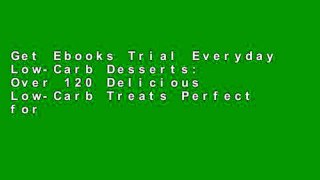 Get Ebooks Trial Everyday Low-Carb Desserts: Over 120 Delicious Low-Carb Treats Perfect for Any