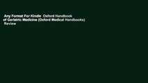 Any Format For Kindle  Oxford Handbook of Geriatric Medicine (Oxford Medical Handbooks)  Review